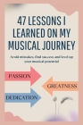 47 lessons I learned on my musical journey: Avoid mistakes, find success and level up your musical potential By Curtis Green Cover Image