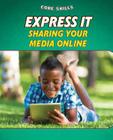 Express It: Sharing Your Media Online (Core Skills) By Gillian Gosman Cover Image