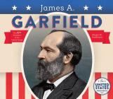James A. Garfield (United States Presidents *2017) By Megan M. Gunderson Cover Image
