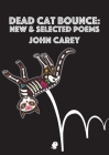 Dead Cat Bounce: New & Selected Poems By John Carey Cover Image