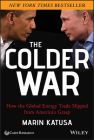 The Colder War: How the Global Energy Trade Slipped from America's Grasp By Marin Katusa Cover Image