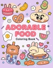 Adorable food coloring book: A Cute and Delicious Coloring Adventure for All Ages By Lily Sally Cover Image