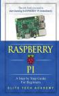 Raspberry PI: A Step By Step Guide For Beginners By Elite Tech Academy Cover Image