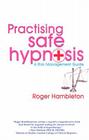Practising Safe Hypnosis: A Risk Management Guide By Roger Hambleton Cover Image