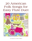 20 American Folk Songs for Easy Flute Duet By Mark Phillips Cover Image