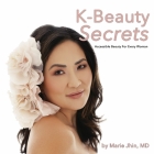K-Beauty Secrets: Accessible Beauty For Every Woman By Marie Jhin, MD, MD Cover Image