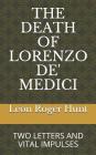 The Death of Lorenzo De' Medici: Two Letters & Vital Impulses By Leon Roger Hunt Cover Image
