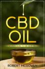 CBD: A Users Guide to CBD Hemp Oil in for Pain, Anxiety, Arthritis, Depression and Cancer (Cannabidiol CBD Books Healing Wi By Robert McGowan Bsc Cover Image