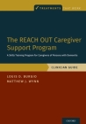 The Reach Out Caregiver Support Program: A Skills Training Program for Caregivers of Persons with Dementia, Clinician Guide (Treatments That Work) By Louis D. Burgio, Matthew J. Wynn Cover Image