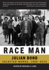 Race Man: Selected Works, 1960-2015 By Michael G. Long (Editor), Julian Bond, Pamela Horowitz (Preface by) Cover Image