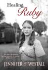 Healing Ruby By Jennifer H. Westall Cover Image