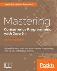 Mastering Concurrency Programming with Java 9 - Second Edition: Fast, reactive and parallel application development By Javier Fernández González Cover Image