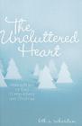 The Uncluttered Heart: Making Room for God During Advent and Christmas By Beth A. Richardson Cover Image