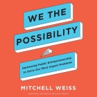 We the Possibility: Harnessing Public Entrepreneurship to Solve Our Most Urgent Problems By Mitchell Weiss, Tom Perkins (Read by) Cover Image