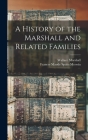 A History of the Marshall and Related Families By Wallace 1860- Marshall, Frances Maude Spaits 1872- Ed Merwin (Created by) Cover Image