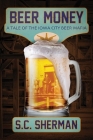 Beer Money: A Tale of the Iowa City Beer Mafia By S.C. Sherman Cover Image