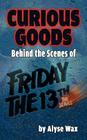 Curious Goods: Behind the Scenes of Friday the 13th: The Series (hardback) By Alyse Wax Cover Image