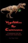 Vegetables for Carnivores - A Cookbook for the Reluctant Vegetarian By Greg Easter Cover Image
