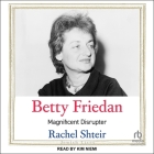 Betty Friedan: Magnificent Disruptor By Rachel Shteir, Kim Niemi (Read by) Cover Image