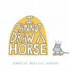 I Cannot Draw a Horse By Charise Mericle Harper Cover Image