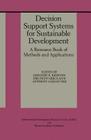 Decision Support Systems for Sustainable Development: A Resource Book of Methods and Applications By Gregory E. Kersten (Editor), Zbigniew Mikolajuk (Editor), Anthony Gar-On Yeh (Editor) Cover Image