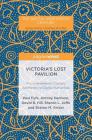 Victoria's Lost Pavilion: From Nineteenth-Century Aesthetics to Digital Humanities (Digital Nineteenth Century) By Paul Fyfe, Antony Harrison, David B. Hill Cover Image