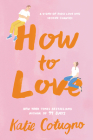 How to Love By Katie Cotugno Cover Image