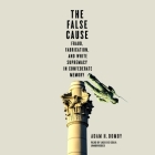 The False Cause: Fraud, Fabrication, and White Supremacy in Confederate Memory By Adam H. Domby, Jack De Golia (Read by) Cover Image