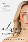 Always Becoming: Sex, Shame & Love Cover Image