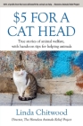 $5 For a Cat Head: True Stories of Animal Welfare With Hands-On Tips for Helping Animals By Linda Chitwood Cover Image
