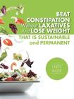 Beat Constipation Without Laxatives And Lose Weight That Is Sustainable And Permanent By Usen Ikidde Cover Image