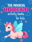 The Magical Unicorn Activity Books For Kids: Unicorn Coloring and Activity Book for Kids Ages 4-8, 3-5, 6-10! Coloring Pages, Dot to dot, Spot the dif Cover Image