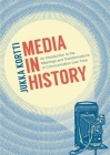 Media in History: An Introduction to the Meanings and Transformations of Communication over Time Cover Image