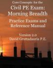 Civil PE Exam Morning Breadth Practice Exams and Reference Manual: 80 Civil Morning Breadth Practice Problems (Core Concepts Version 2.0) By David Gruttadauria Cover Image