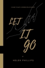 Let it Go: A Guide to Quit a Harming Relationship. By Helen Phillips Cover Image