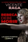 Rebeca debe morir: Las doce puertas parte VI By Vicente Raga Cover Image
