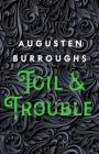 Toil & Trouble: A Memoir By Augusten Burroughs Cover Image
