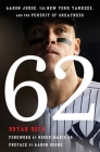 62: Aaron Judge, the New York Yankees, and the Pursuit of Greatness By Bryan Hoch, Roger Maris, Jr. (Foreword by), Aaron Boone (Preface by) Cover Image
