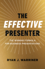 The Effective Presenter: The Winning Formula for Business Presentations Cover Image