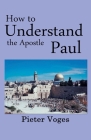 How to Understand the Apostle Paul By Pieter Voges Cover Image