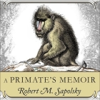 A Primate's Memoir Lib/E: A Neuroscientist's Unconventional Life Among the Baboons Cover Image