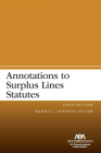 Annotations to Surplus Lines Statutes, Sixth Edition By Ronnie L. Johnson (Editor) Cover Image