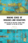 Making Sense of Diseases and Disasters: Reflections of Political Theory from Antiquity to the Age of COVID (Contemporary Liminality) By Lee Trepanier (Editor) Cover Image