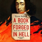 A Book Forged in Hell Lib/E: Spinoza's Scandalous Treatise and the Birth of the Secular Age By Steven Nadler, John Lescault (Read by) Cover Image