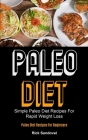 Paleo Diet: Simple Paleo Diet Recipes For Rapid Weight Loss (Paleo Diet Recipes For Beginners) By Rick Sandoval Cover Image