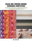 Zigzag and Torchon Ground Techniques Demystified: A Book for Newbies to Master Colorful Creations in Bobbin Lace Cover Image
