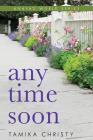 Any Time Soon (Anaya's World series) By Tamika Christy Cover Image