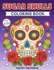 Sugar Skulls Coloring Book for Kids: Day of the Dead - Easy, beautiful and big designs coloring pages for kids 4 to 12 years By Sachin Sachdeva (Illustrator), Sachin Sachdeva Cover Image