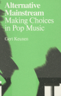 Alternative Mainstream: Making Choices in Pop Music By Gert Keunen Cover Image