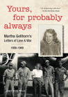 Yours, for Probably Always: Martha Gellhorn's Letters of Love and War 1930-1949 Cover Image